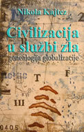 Civilizacija u službi zla: genealogija globalizacije