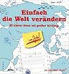 Einfach Die Welt Verändern   Im Job!: 50 Kleine Ideen Mit Grosser Wirkung
