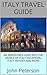 Italy Travel Guide: An Irresistible Look Into The World of Italy Vacations, Italy History and More