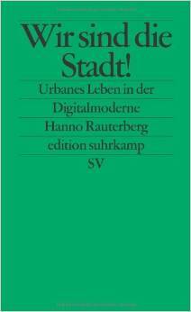 Wir sind die Stadt!: Urbanes Leben in der Digitalmoderne (Paperback)