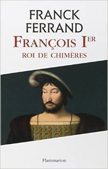 François Ier, Roi de chimères