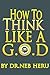 How To Think Like a G.O.D. (Master Your Destiny Book 4)
