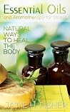 What Are Essential Oils and Aromatherapy?: Natural Ways to Heal the Body