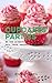 The Party: Be the ultimate party host with these amazing cupcake recipes