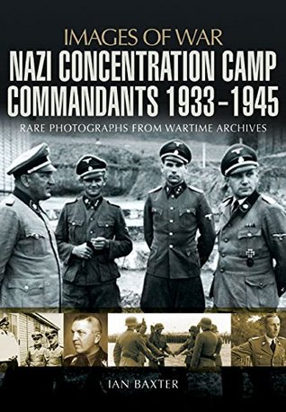 Nazi Concentration Camp Commandants 1933-1945