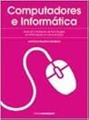 Computadores e Informática: Guia de introdução às Tecnologias da Computadores e Informática: Guia de introdução às Tecnologias da