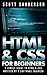 HTML and CSS For Beginners: A Simple Start To HTML & CSS (Written By A Software Engineer) (HTML, CSS, Web Design, How To Design Websites, How To Make A Website Book 1)