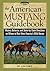 The American Mustang Guidebook: History, Behavior, and State-by-State Directions on Where to Best View America's Wild Horses (Willow Creek Guides)