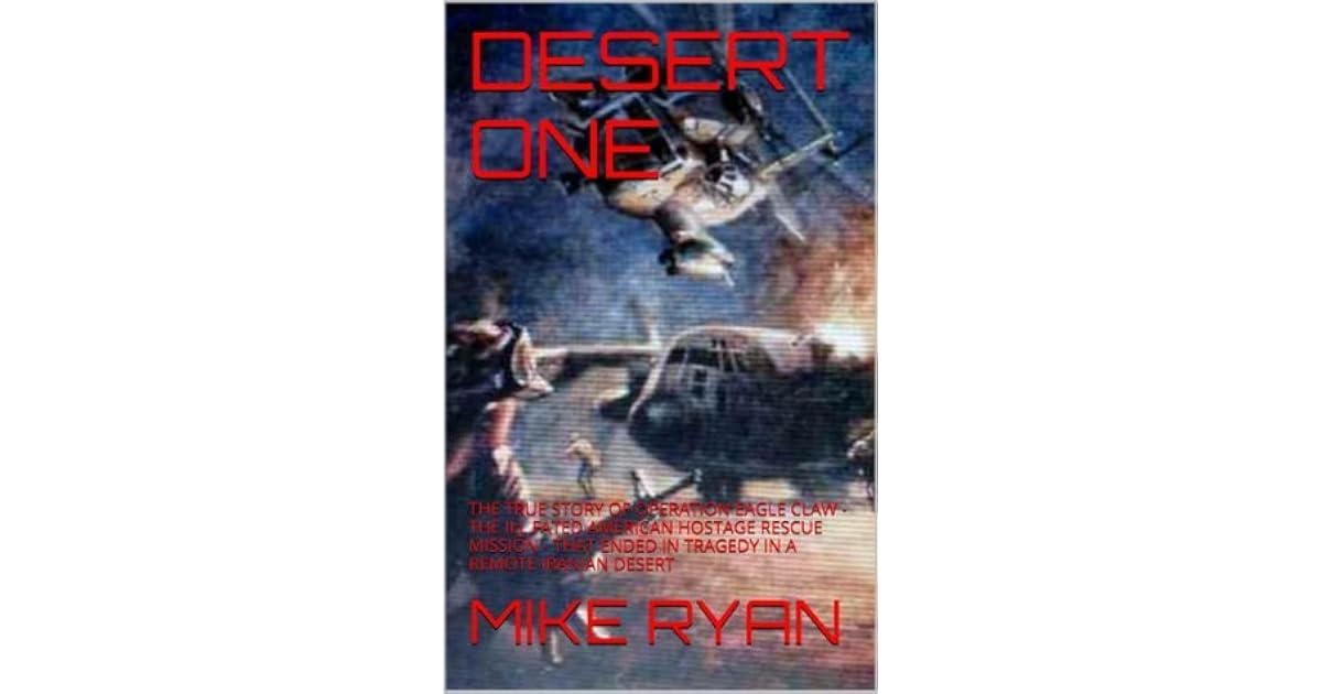 Desert One The True Story Of Operation Eagle Claw The