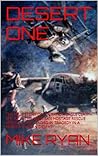 Desert One: The True Story of Operation Eagle Claw - the Ill Fated American Hostage Rescue Mission - That Ended in Tragedy in a Remote Iranian Desert (Secret Operations and Missions Book 1)