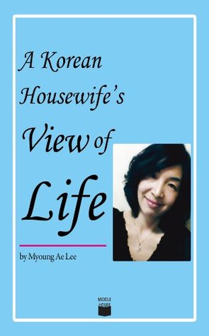 A Korean Housewife’s View of Life (Kindle Edition)