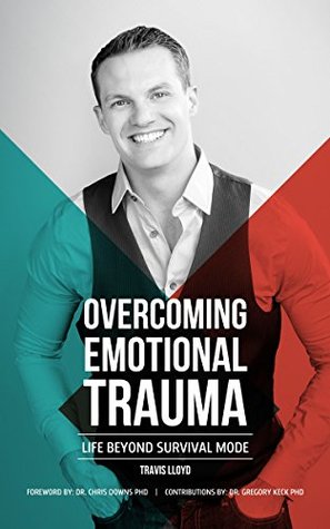 Overcoming Emotional Trauma: Life Beyond Survival Mode (Kindle Edition)