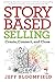 Story-Based Selling: Create, Connect, and Close