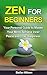 Zen: Zen For Beginners: Your Personal Guide to Master your Mind, Achieve Inner Peace and True Happiness (Meditation - Zen mind - Meditation techniques)