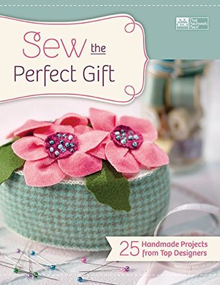 Sew the Perfect Gift: 25 Handmade Projects from Top Designers (Kindle Edition)