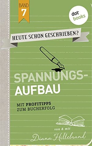 HEUTE SCHON GESCHRIEBEN? - Band 7: Spannungsaufbau: Mit Profitipps zum Bucherfolg (German Edition)