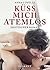 Küss mich atemlos! Erotischer Roman (German Edition)