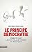 Le principe démocratie: Enquête sur les nouvelles formes du politique (Cahiers libres) (French Edition)