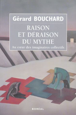 Raison et déraison du mythe : au coeur des imaginaires collectifs