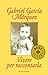 Vivere per raccontarla by Gabriel García Márquez Vivere per raccontarla by Gabriel García Márquez