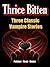 Thrice Bitten: Three Classic Vampire Stories