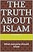 The Truth About Islam: What everyone should know