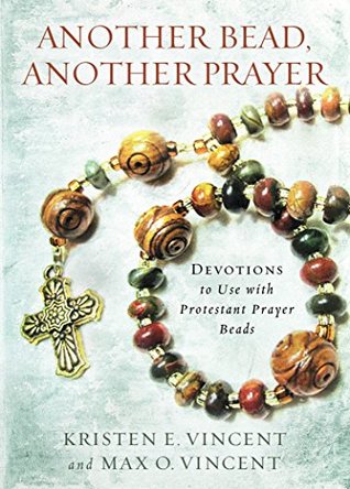 Another Bead, Another Prayer: Devotions to Use with Protestant Prayer Beads (Kindle Edition)