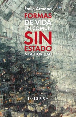 Formas de vida en común sin Estado ni Autoridad: las experiencias económicas y sexuales a través de la historia (Anarquismo Individualista nº 1) (Spanish Edition)