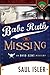 Babe Ruth is Missing by Saul Isler