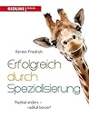 Erfolgreich durch Spezialisierung: Radikal anders - radikal besser (German Edition) Erfolgreich durch Spezialisierung: Radikal anders - radikal besser (German Edition)