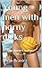 Young men with horny dicks:...