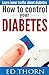 How to control your diabetes: Learn inner truths about diabetes