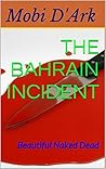 The Bahrain Incident: Beautiful Naked Dead
