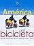 América en Bicicleta: Breves historias de un viaje de 5 años (Spanish Edition)