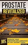 PROSTATE REVITALIZED: REDUCE YOUR PROSTATE INFLAMMATION BY 90% WITHIN 7 DAYS
