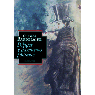 Charles Baudelaire Dibujos y fragmentos póstumos (Hardcover)