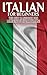 Italian for Beginners 2nd edition: The Best Handbook for Learning to Speak Italian! (Italy, Italian, Speak Italian, Learning Italian, To Speak Italian, Italian Language, Learn Italian)
