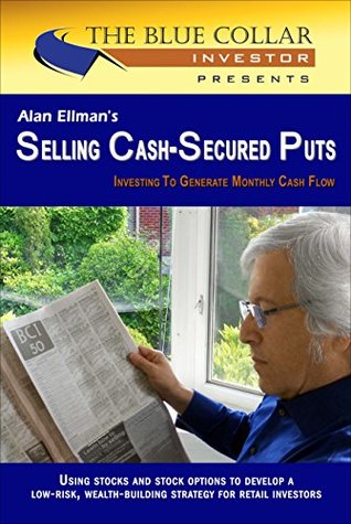 Alan Ellman's Selling Cash-Secured Puts: Investing to Generate Monthly Cash Flow (Kindle Edition)