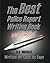 The Best Police Report Writing Book With Samples by A. Michael