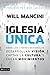 Iglesia única: Cómo los líd...