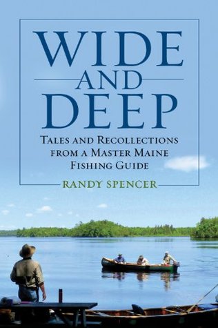 Wide and Deep: Tales and Recollections from a Master Maine Fishing Guide (Kindle Edition)