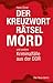 Der Kreuzworträtselmord: Authentische Kriminalfälle im Doppelband