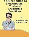 A Simple Guide to Sarcoidosis, Treatment and Related Diseases (A Simple Guide to Medical Conditions)