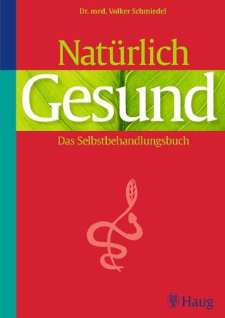 Natürlich gesund!: Das Selbstbehandlungsbuch (German Edition)