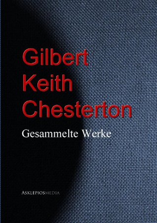 Gilbert Keith Chesterton: Gesammelte Werke
