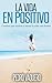 La vida en positivo: Cuentos que invitan a mirar la vida con ilusión (Spanish Edition)