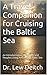 A Travel Companion for Cruising the Baltic Sea: An Introduction to the Lands and Peoples Living Around the Baltic Sea (Traveler's Companion Books Book 2)