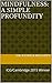 Mindfulness: A Simple Profu...