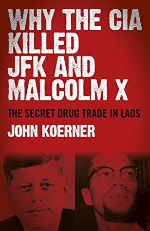Why The CIA Killed JFK and Malcolm X: The Secret Drug Trade in Laos (Kindle Edition)