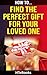How to Find the Perfect Gift for Your Loved One